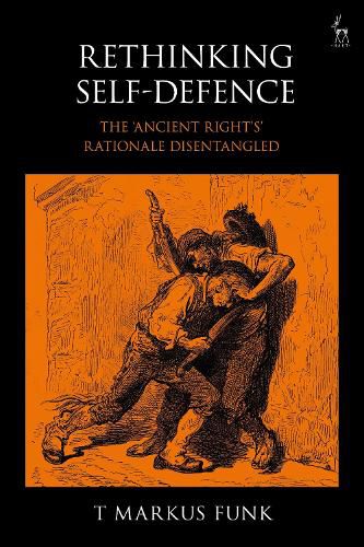 Cover image for Rethinking Self-Defence: The 'Ancient Right's' Rationale Disentangled