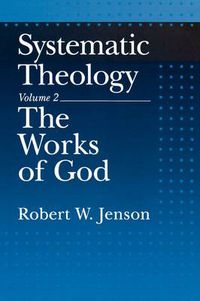 Cover image for Systematic Theology: Volume 2: The Works of God