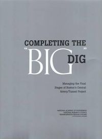 Cover image for Completing the  Big Dig: Managing the Final Stages of Boston's Central Artery/Tunnel Project