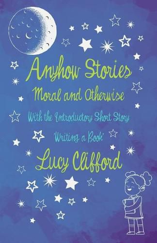 Cover image for Anyhow Stories - Moral and Otherwise: With the Introductory Short Story 'Writing a Book