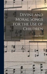 Cover image for Divine and Moral Songs for the Use of Children