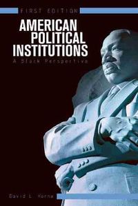Cover image for American Political Institutions: A Black Perspective