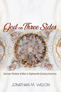 Cover image for God on Three Sides: German Pietists at War in Eighteenth-Century America