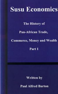 Cover image for Susu Economics: The History of Pan-African (black) Trade, Commerce, Money and Truth Part 1