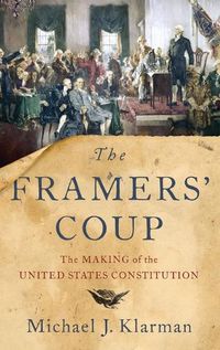 Cover image for The Framers' Coup: The Making of the United States Constitution