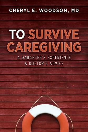 Cover image for To Survive Caregiving: A Daughter's Experience, A Doctor's Advice