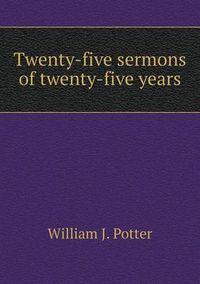 Cover image for Twenty-five sermons of twenty-five years