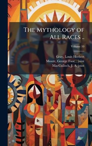 Cover image for The Mythology of All Races ..