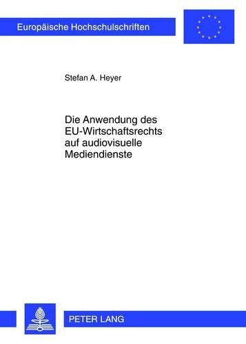 Cover image for Die Anwendung Des Eu-Wirtschaftsrechts Auf Audiovisuelle Mediendienste