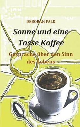 Cover image for Sonne und eine Tasse Kaffee: Gesprache uber den Sinn des Lebens