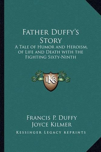 Cover image for Father Duffy's Story: A Tale of Humor and Heroism, of Life and Death with the Fighting Sixty-Ninth