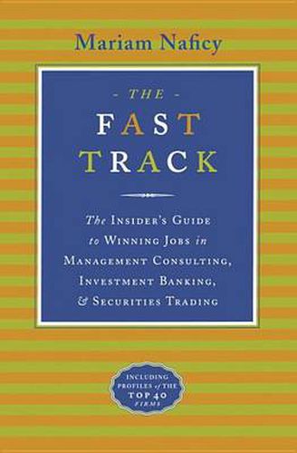 Cover image for The Fast Track: The Insider's Guide to Winning Jobs in Management Consulting, Investment Banking & Securities Trading