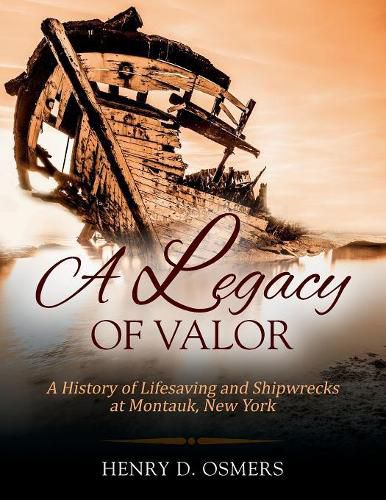 Cover image for A Legacy of Valor: A History of Lifesaving and Shipwrecks at Montauk, New York