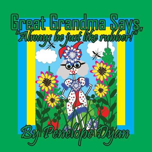 Cover image for Great Grandma Says, "Always be just like rubber!"