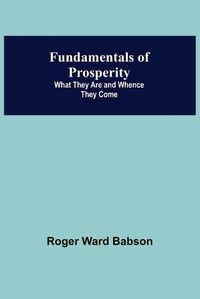 Cover image for Fundamentals of Prosperity: What They Are and Whence They Come