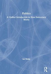 Cover image for Politics: A Unified Introduction to How Democracy Works