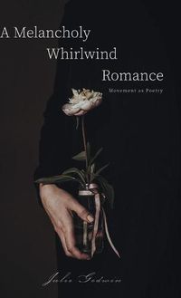 Cover image for A Melancholy Whirlwind Romance: Movement as Poetry