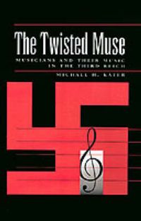 Cover image for The Twisted Muse: Musicians and Their Music in the Third Reich