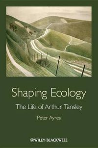 Cover image for Shaping Ecology: The Life of Arthur Tansley