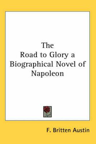 Cover image for The Road to Glory a Biographical Novel of Napoleon