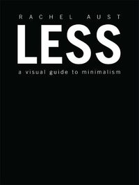 Cover image for Less: A Visual Guide to Minimalism