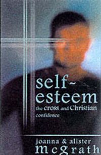 Cover image for Self-esteem: The Cross And Christian Confidence
