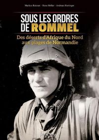 Cover image for Sous Les Ordres De Rommel: Des deSerts d'Afrique Du Nord Aux Plages De Normandie