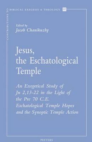 Cover image for Jesus, the Eschatological Temple: An Exegetical Study of JN 2,13-22 in the Light of the Pre 70 C.E. Eschatological Temple Hopes and the Synoptic Temple Action