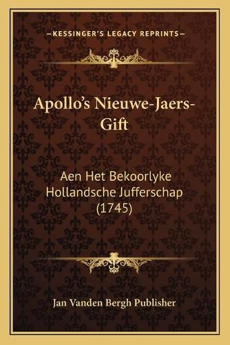 Apollo's Nieuwe-Jaers-Gift: Aen Het Bekoorlyke Hollandsche Jufferschap (1745)