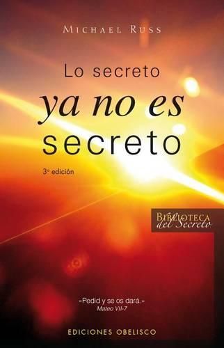 Cover image for Lo Secreto Ya No Es Secreto: Pide, y No Hay Nada Que Tu No Puedas Ser, Hacer O Tener