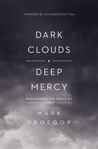 Cover image for Dark Clouds, Deep Mercy: Discovering the Grace of Lament