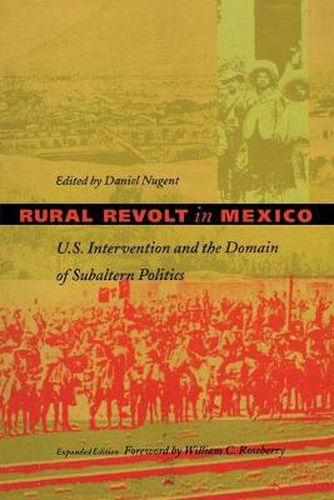 Rural Revolt in Mexico: U.S. Intervention and the Domain of Subaltern Politics