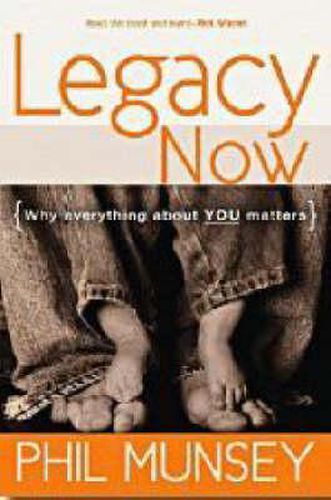 Cover image for Legacy Now: Why Everything About You Matters