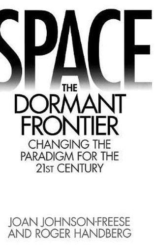 Cover image for Space, the Dormant Frontier: Changing the Paradigm for the 21st Century