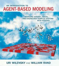 Cover image for An Introduction to Agent-Based Modeling: Modeling Natural, Social, and Engineered Complex Systems with NetLogo