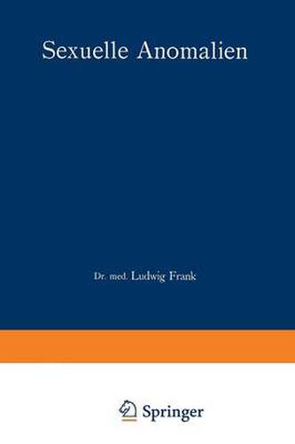 Sexuelle Anomalien: Ihre Psychologische Wertung Und Deren Forensische Konsequenzen