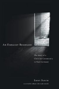 Cover image for An Embassy Besieged: The Story of a Christian Community in Nazi Germany