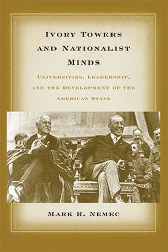 Cover image for Ivory Towers and Nationalist Minds: Universities, Leadership, and the Development of the American State