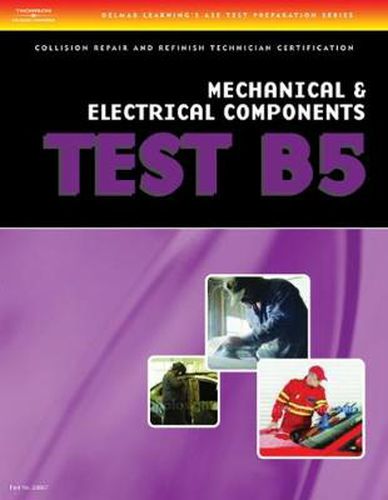 Cover image for ASE Test Preparation Collision Repair and Refinish- Test B5 Mechanical and Electrical Components