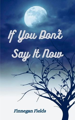 Cover image for If You Don't Say It Now