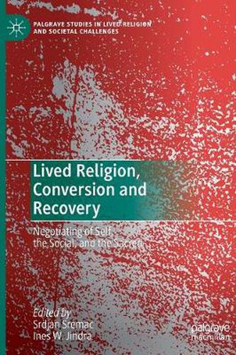 Cover image for Lived Religion, Conversion and Recovery: Negotiating of Self, the Social, and the Sacred