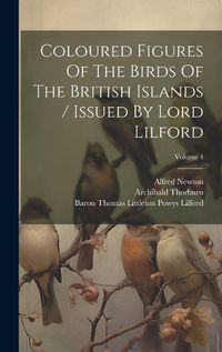 Cover image for Coloured Figures Of The Birds Of The British Islands / Issued By Lord Lilford; Volume 4