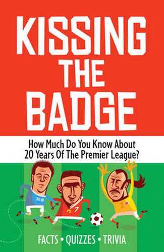 Cover image for Kissing the Badge: How much do you know about 20 years of the Premier League?