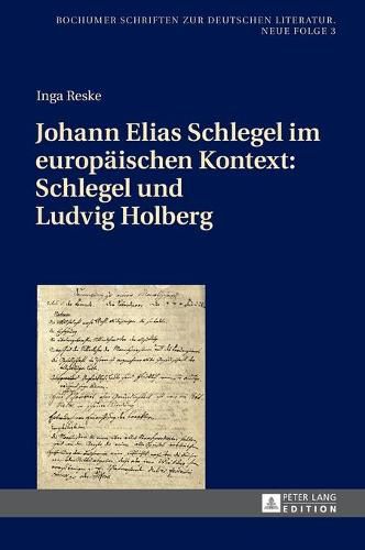 Johann Elias Schlegel Im Europaeischen Kontext: Schlegel Und Ludvig Holberg