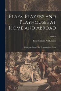 Cover image for Plays, Players and Playhouses at Home and Abroad