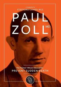 Cover image for Paul Zoll MD; The Pioneer Whose Discoveries Prevent Sudden Death