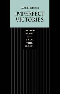 Cover image for Imperfect Victories: The Legal Tenacity of the Omaha Tribe, 1945-1995