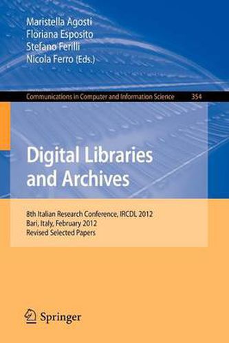 Cover image for Digital Libraries and Archives: 8th Italian Research Conference, IRCDL 2012, Bari, Italy, February 9-10, 2012, Revised Selected Papers