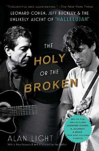 Cover image for The Holy or the Broken: Leonard Cohen, Jeff Buckley, and the Unlikely Ascent of  Hallelujah