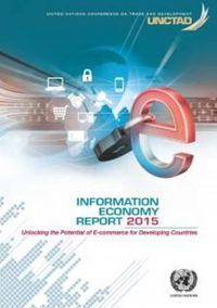 Cover image for Information economy report 2015: unlocking the potential of e-commerce for developing countries